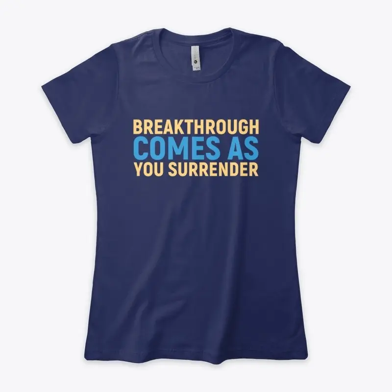 Breakthrough Comes As You Surrender 