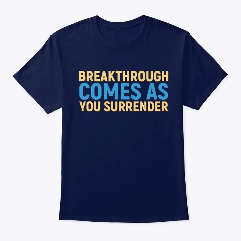 Breakthrough Comes As You Surrender 