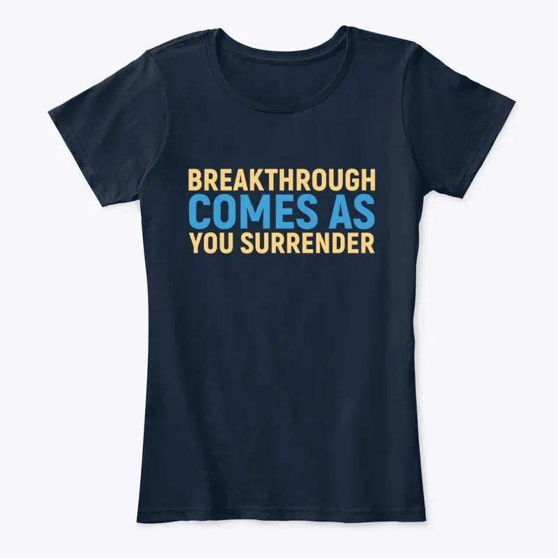 Breakthrough Comes As You Surrender 